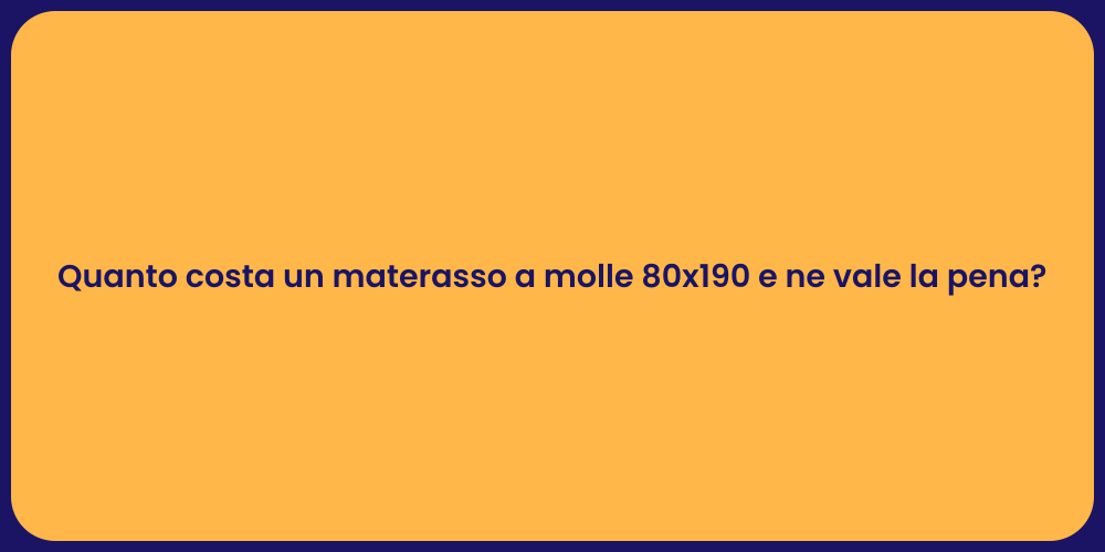 Quanto costa un materasso a molle 80x190 e ne vale la pena?