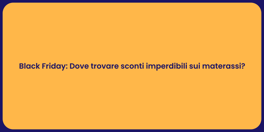 Black Friday: Dove trovare sconti imperdibili sui materassi?