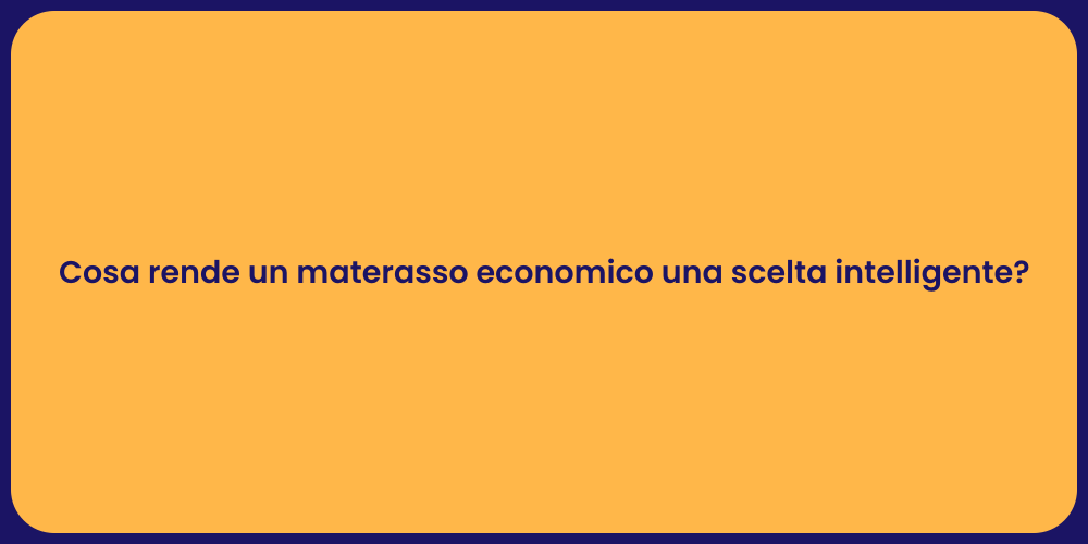 Cosa rende un materasso economico una scelta intelligente?