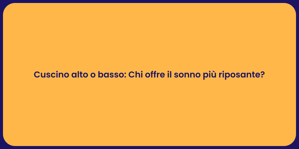 Cuscino alto o basso: Chi offre il sonno più riposante?