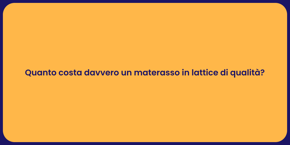 Quanto costa davvero un materasso in lattice di qualità?