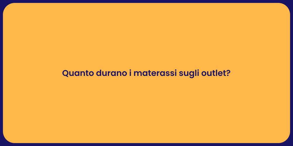 Quanto durano i materassi sugli outlet?