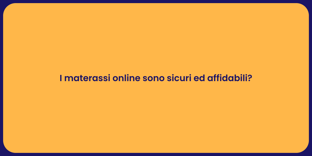 I materassi online sono sicuri ed affidabili?