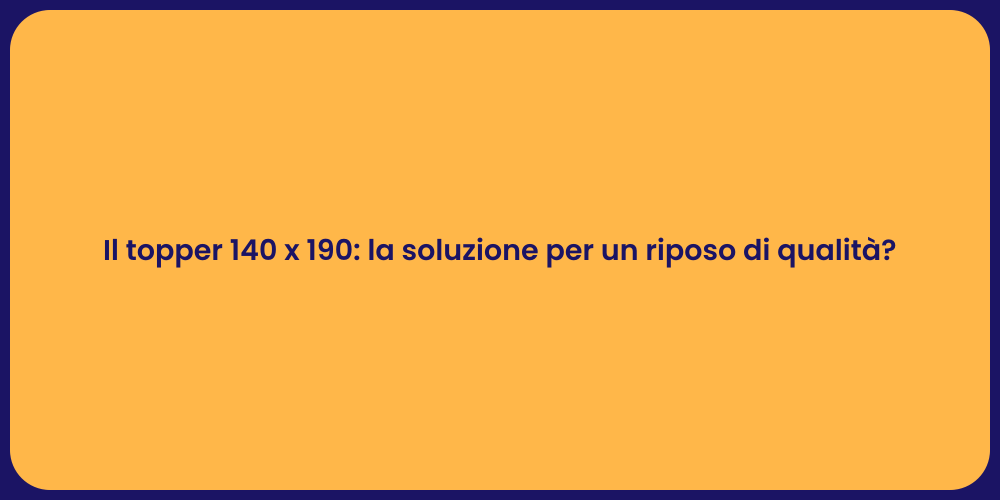 Il topper 140 x 190: la soluzione per un riposo di qualità?