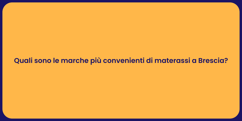 Quali sono le marche più convenienti di materassi a Brescia?