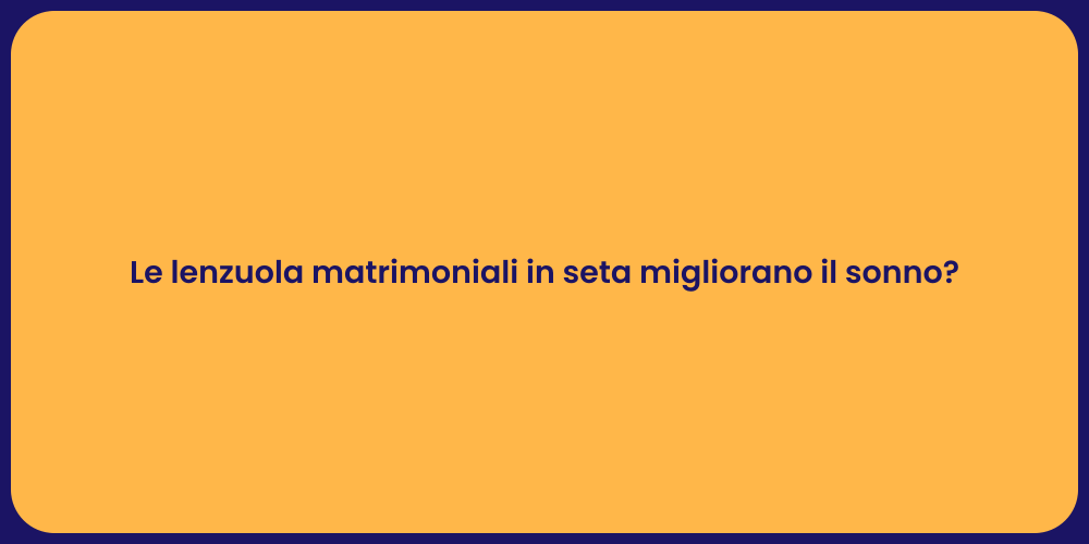 Le lenzuola matrimoniali in seta migliorano il sonno?