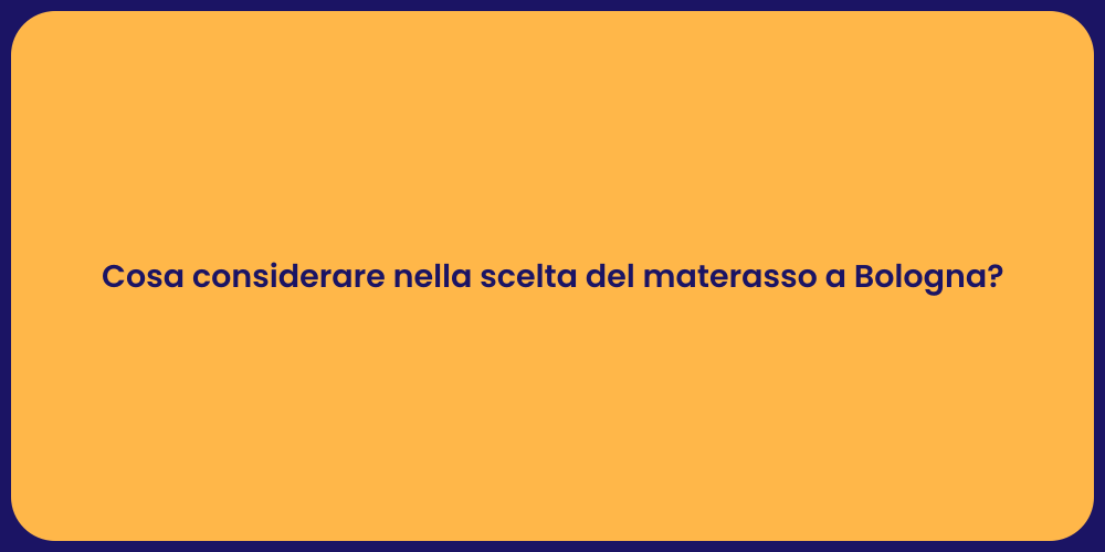 Cosa considerare nella scelta del materasso a Bologna?