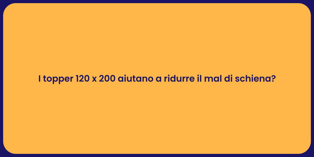 I topper 120 x 200 aiutano a ridurre il mal di schiena?