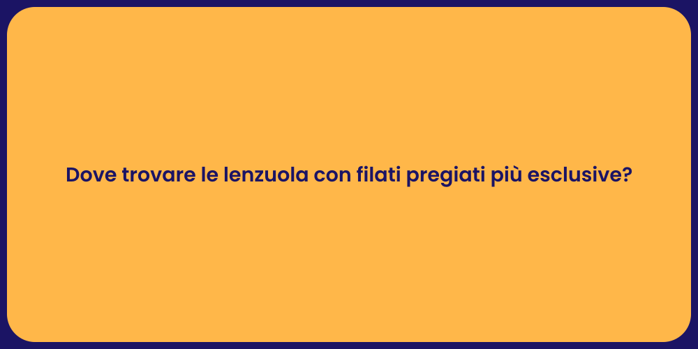 Dove trovare le lenzuola con filati pregiati più esclusive?