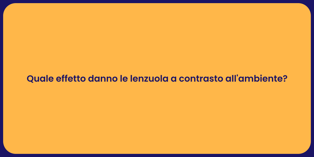 Quale effetto danno le lenzuola a contrasto all'ambiente?