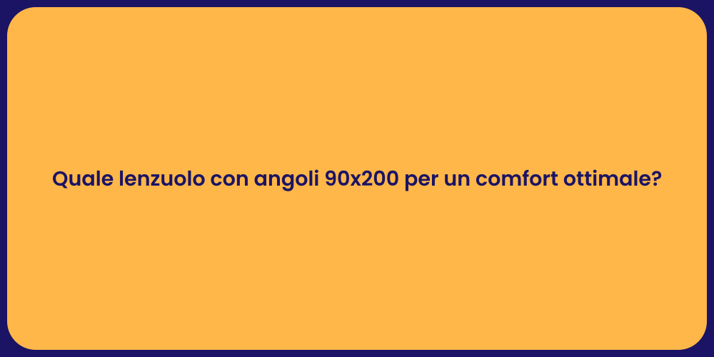 Quale lenzuolo con angoli 90x200 per un comfort ottimale?