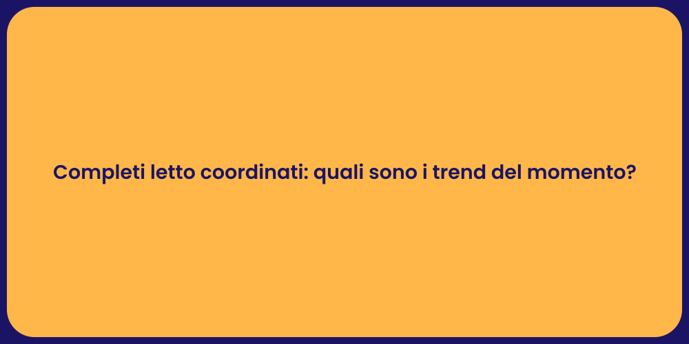 Completi letto coordinati: quali sono i trend del momento?