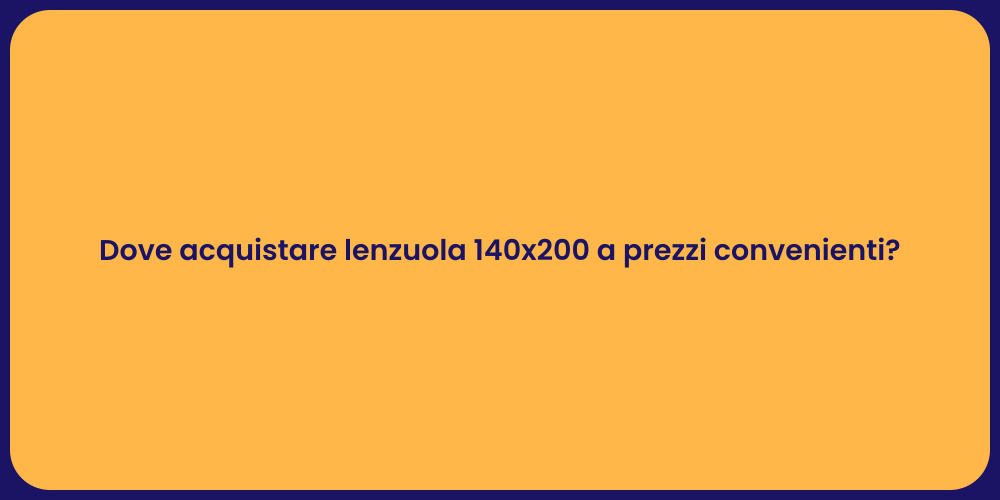 Dove acquistare lenzuola 140x200 a prezzi convenienti?