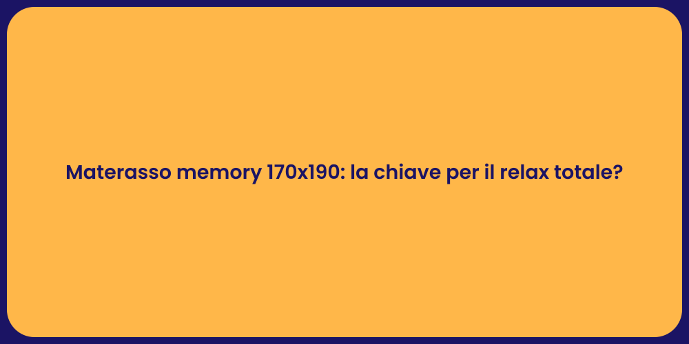 Materasso memory 170x190: la chiave per il relax totale?