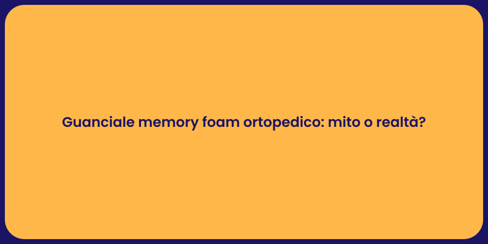 Guanciale memory foam ortopedico: mito o realtà?