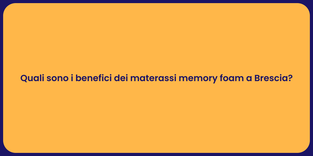 Quali sono i benefici dei materassi memory foam a Brescia?
