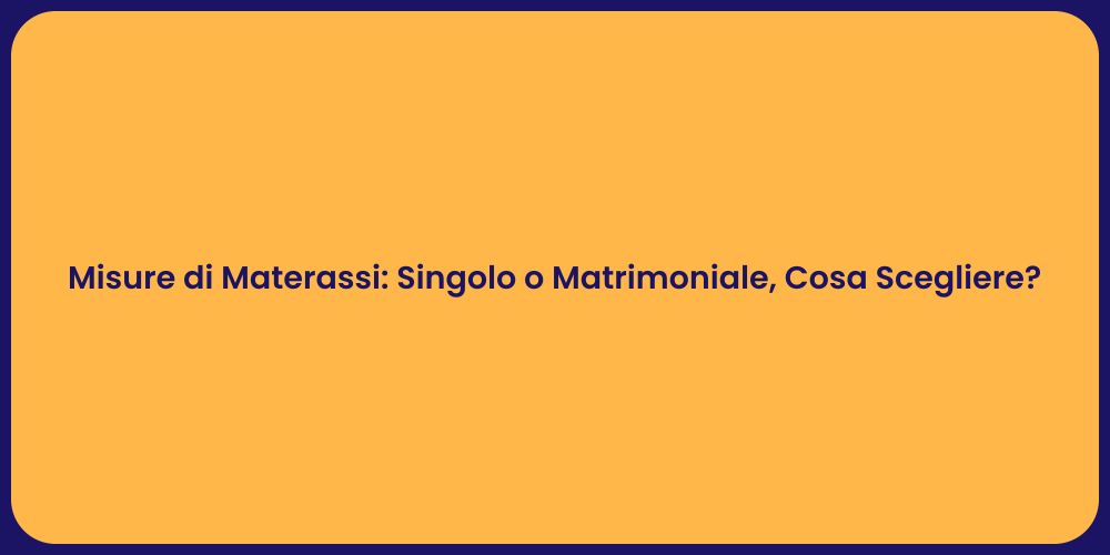 Misure di Materassi: Singolo o Matrimoniale, Cosa Scegliere?