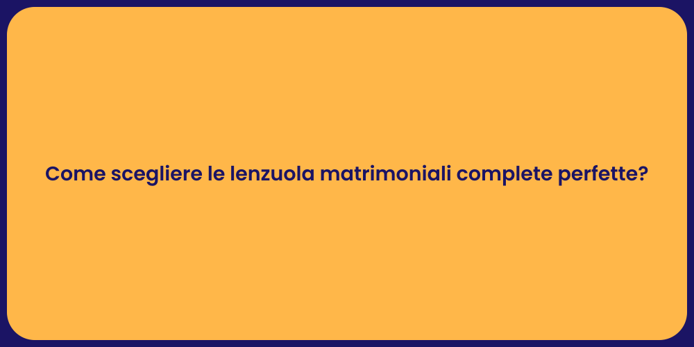 Come scegliere le lenzuola matrimoniali complete perfette?