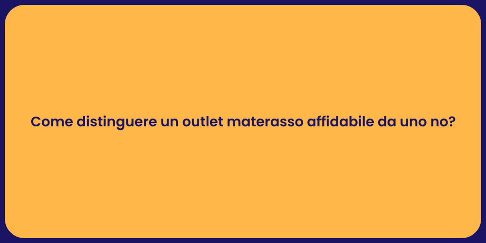 Come distinguere un outlet materasso affidabile da uno no?