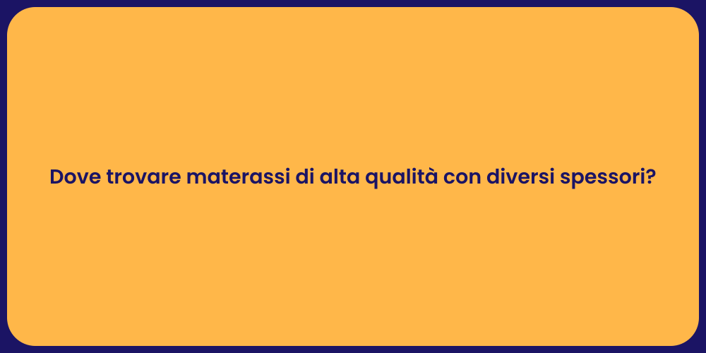 Dove trovare materassi di alta qualità con diversi spessori?