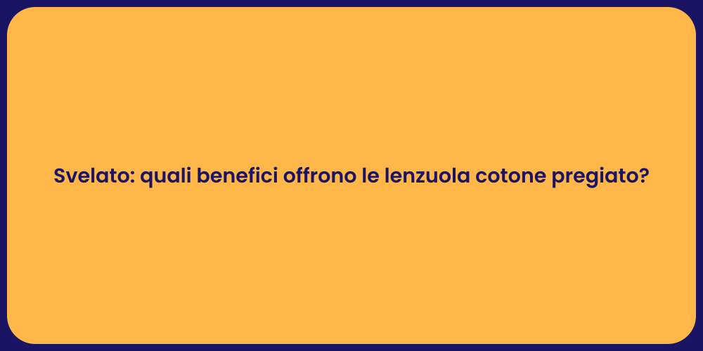 Svelato: quali benefici offrono le lenzuola cotone pregiato?