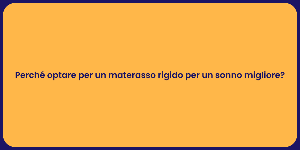 Perché optare per un materasso rigido per un sonno migliore?