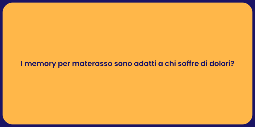 I memory per materasso sono adatti a chi soffre di dolori?