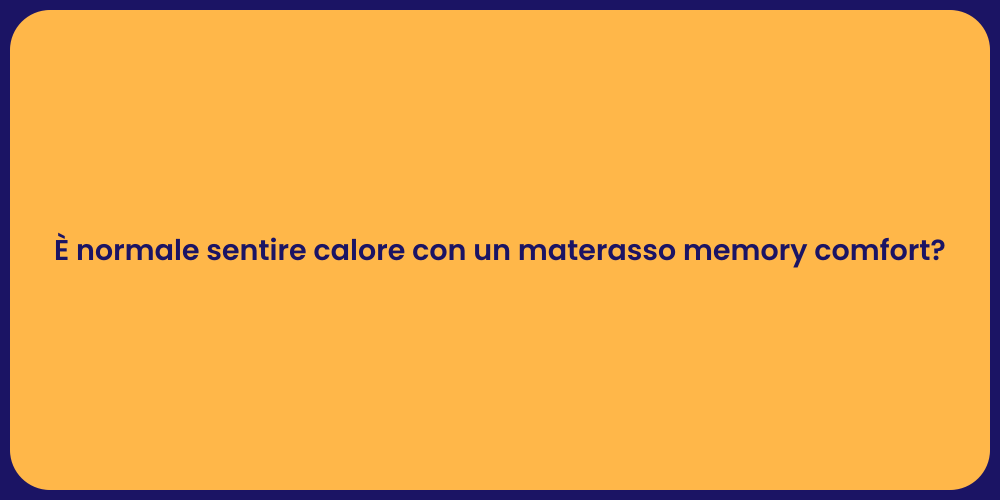 È normale sentire calore con un materasso memory comfort?