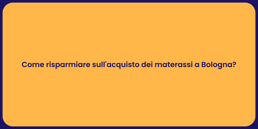 Come risparmiare sull'acquisto dei materassi a Bologna?
