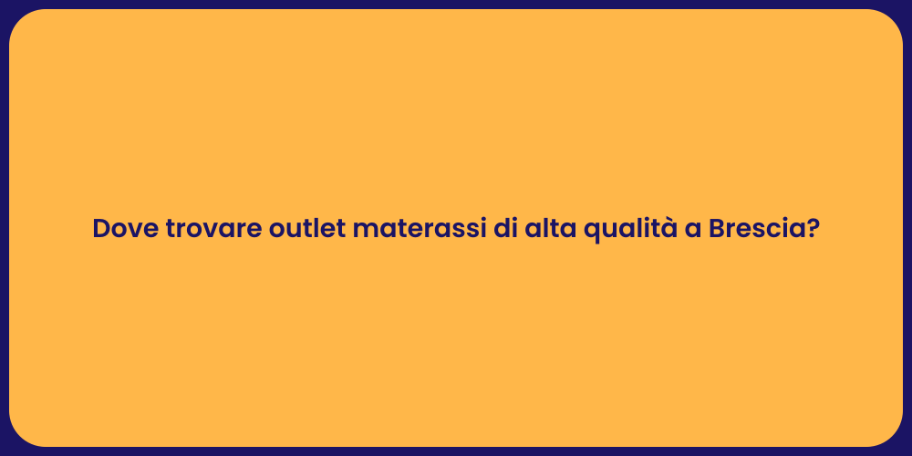 Dove trovare outlet materassi di alta qualità a Brescia?