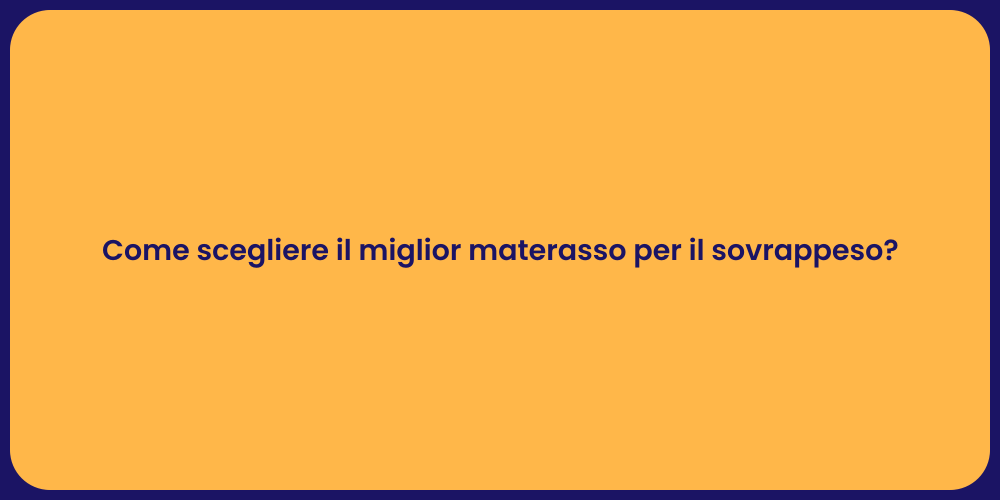 Come scegliere il miglior materasso per il sovrappeso?