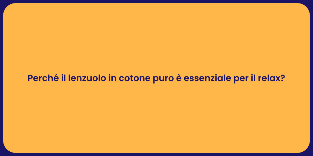 Perché il lenzuolo in cotone puro è essenziale per il relax?