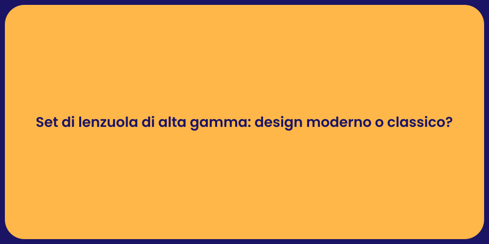Set di lenzuola di alta gamma: design moderno o classico?