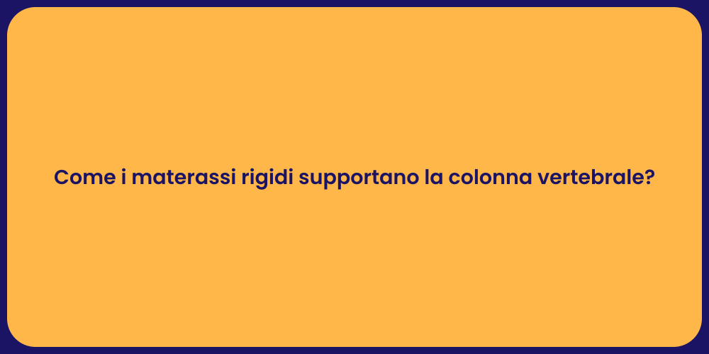 Come i materassi rigidi supportano la colonna vertebrale?