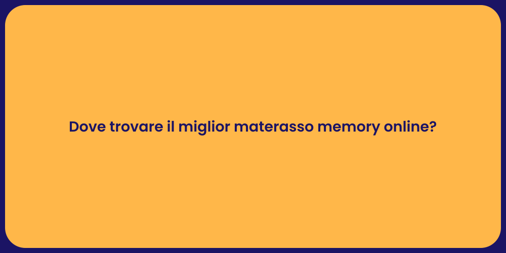 Dove trovare il miglior materasso memory online?