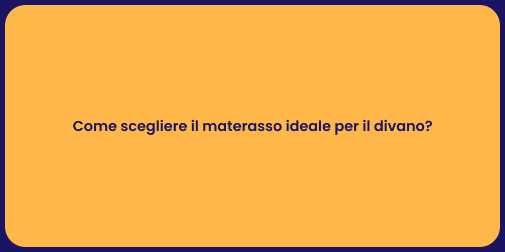Come scegliere il materasso ideale per il divano?