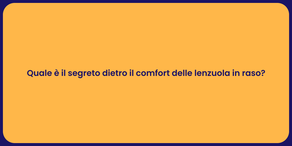 Quale è il segreto dietro il comfort delle lenzuola in raso?