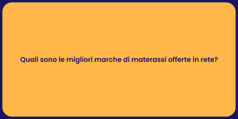 Quali sono le migliori marche di materassi offerte in rete?