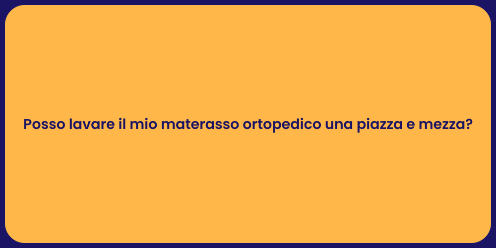 Posso lavare il mio materasso ortopedico una piazza e mezza?