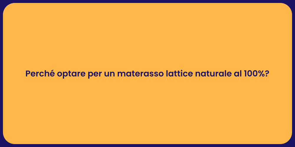Perché optare per un materasso lattice naturale al 100%?