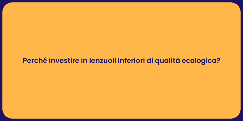 Perché investire in lenzuoli inferiori di qualità ecologica?