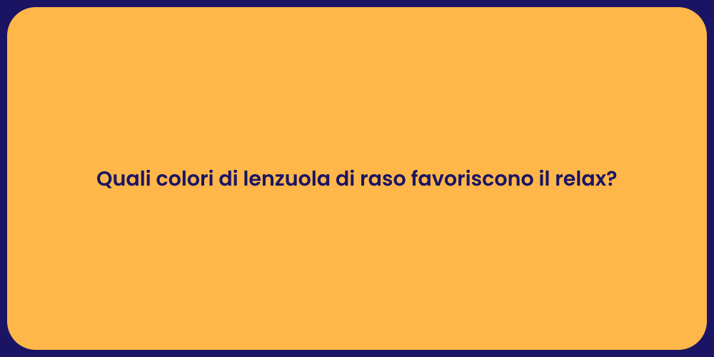 Quali colori di lenzuola di raso favoriscono il relax?