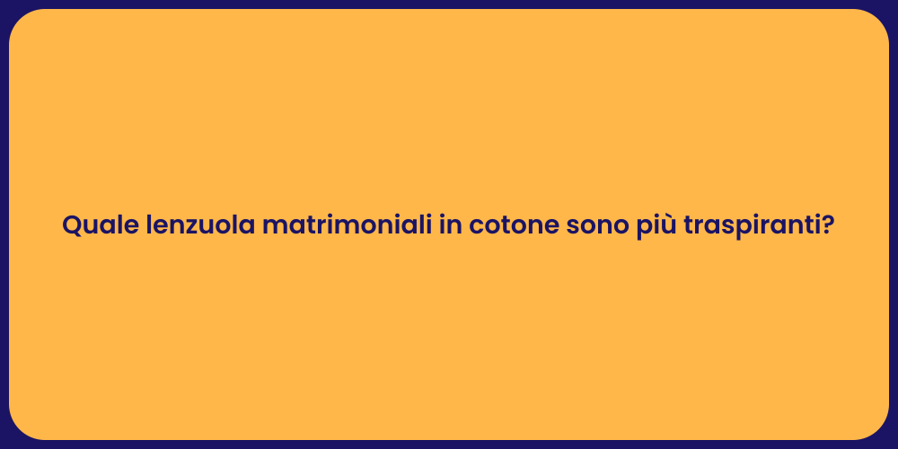 Quale lenzuola matrimoniali in cotone sono più traspiranti?