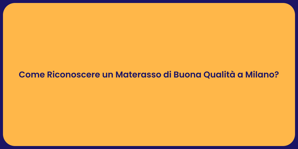 Come Riconoscere un Materasso di Buona Qualità a Milano?