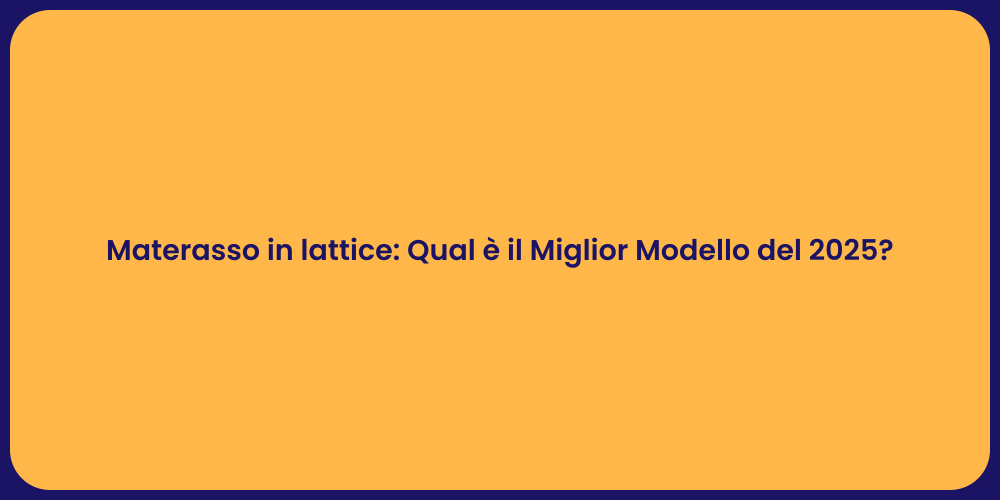 Materasso in lattice: Qual è il Miglior Modello del 2025?