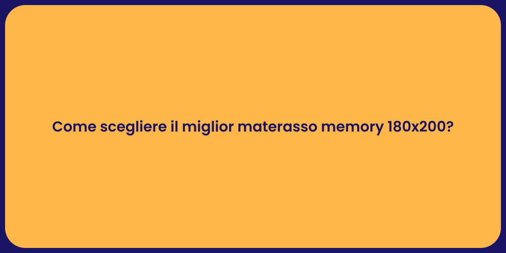 Come scegliere il miglior materasso memory 180x200?