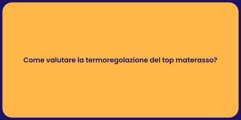 Come valutare la termoregolazione del top materasso?