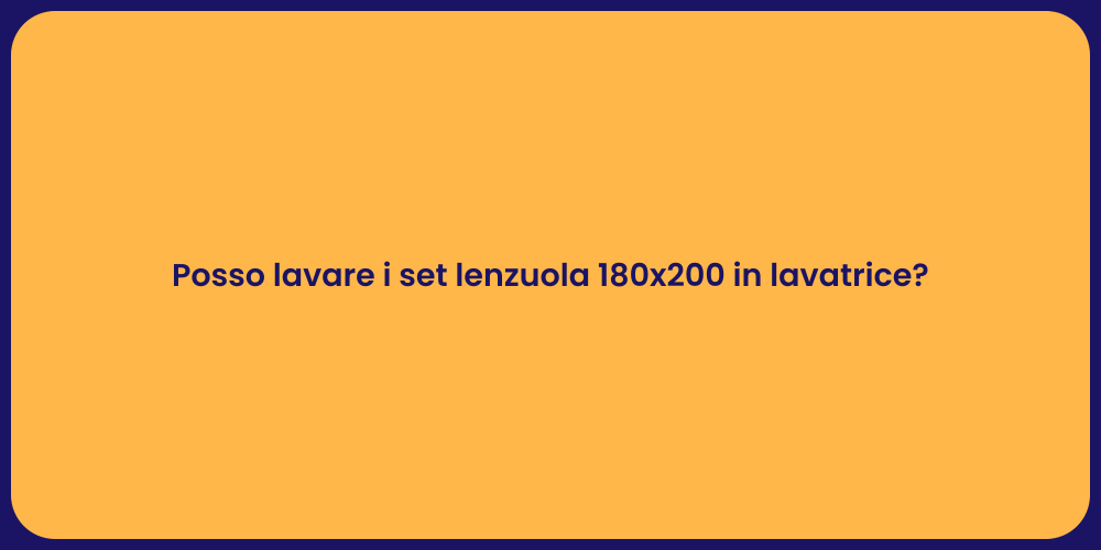 Posso lavare i set lenzuola 180x200 in lavatrice?