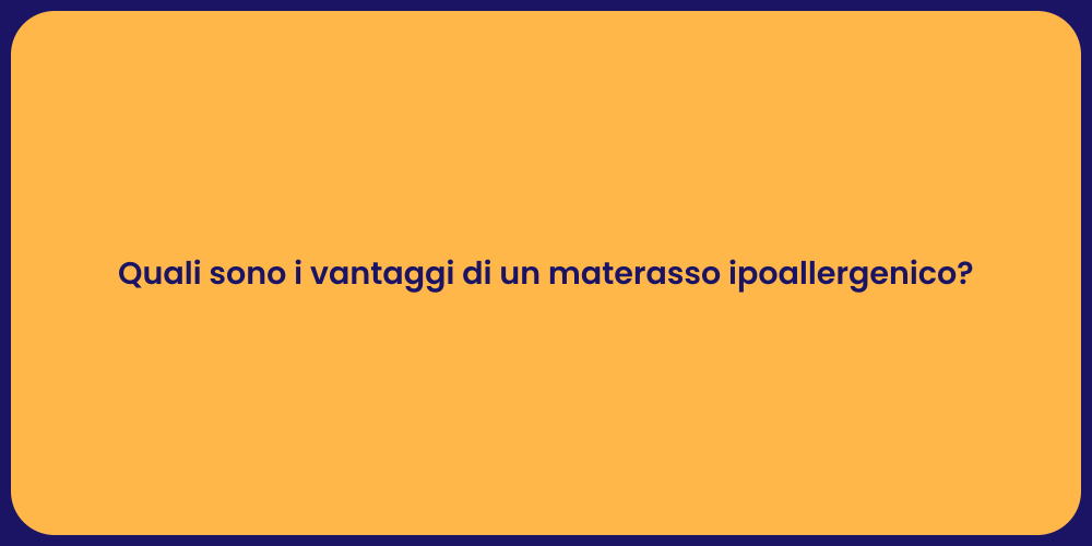 Quali sono i vantaggi di un materasso ipoallergenico?