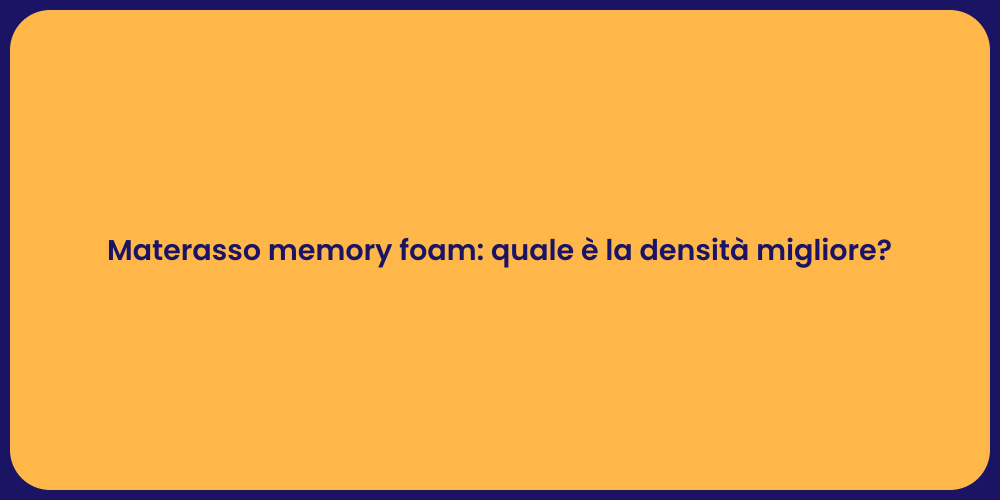 Materasso memory foam: quale è la densità migliore?